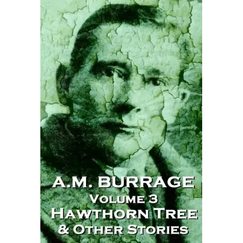 A.M. Burrage - The Hawthorn Tree & Other Stories: Classics From The Master Of Horror