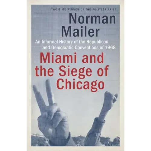 Miami and the Siege of Chicago: An Informal History of the Republican and Democratic Conventions of 1968