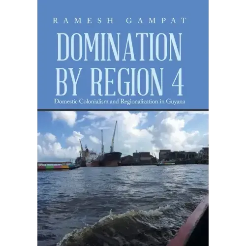 Domination by Region 4: Domestic Colonialism and Regionalization in Guyana