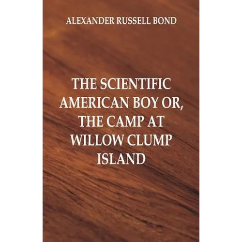 The Scientific American Boy: The Camp at Willow Clump Island