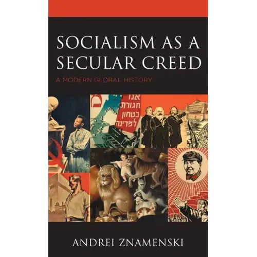Socialism as a Secular Creed: A Modern Global History
