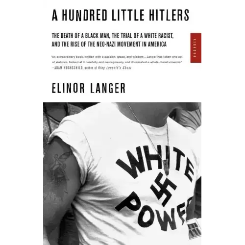 A Hundred Little Hitlers: The Death of a Black Man, the Trial of a White Racist, and the Rise of the Neo-Nazi Movement in America