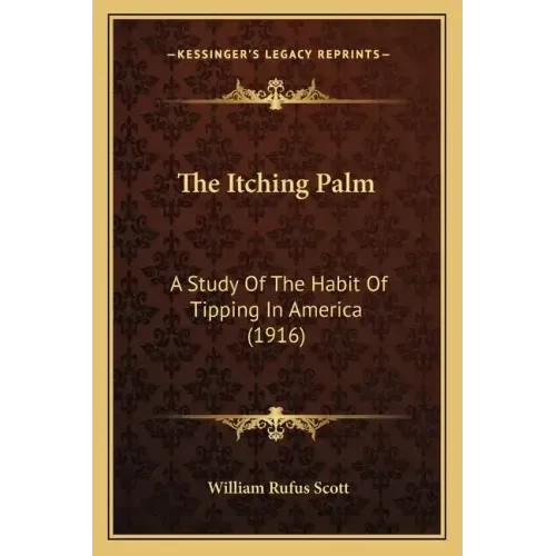 The Itching Palm: A Study Of The Habit Of Tipping In America (1916)