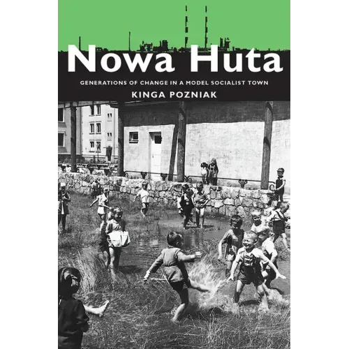 Nowa Huta: Generations of Change in a Model Socialist Town