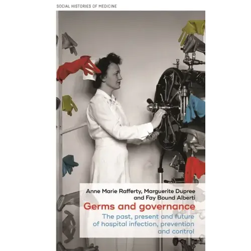 Germs and Governance: The Past, Present and Future of Hospital Infection, Prevention and Control