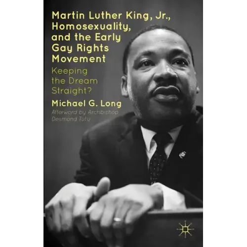 Martin Luther King Jr., Homosexuality, and the Early Gay Rights Movement: Keeping the Dream Straight?