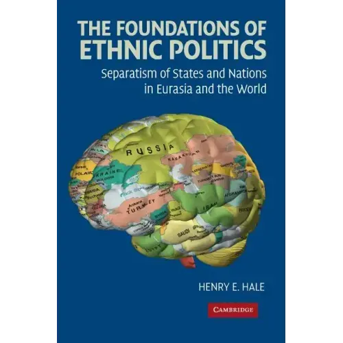 The Foundations of Ethnic Politics: Separatism of States and Nations in Eurasia and the World