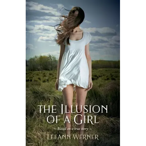 The Illusion of a Girl: Based on a true story