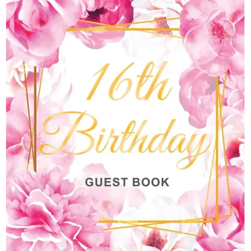 16th Birthday Guest Book: Keepsake Gift for Men and Women Turning 16 - Hardback with Cute Pink Roses Themed Decorations & Supplies, Personalized Wishe
