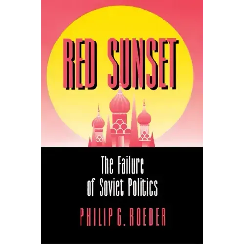 Red Sunset: The Failure of Soviet Politics
