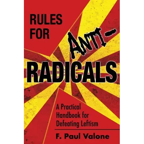 Rules for ANTI-Radicals: A Practical Handbook for Defeating Leftism