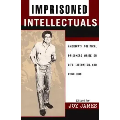 Imprisoned Intellectuals: America's Political Prisoners Write on Life, Liberation, and Rebellion