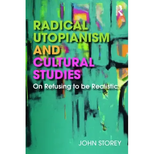 Radical Utopianism and Cultural Studies: On Refusing to Be Realistic