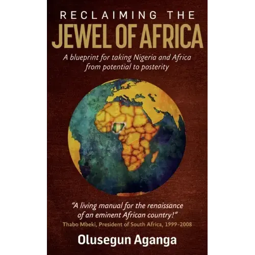 Reclaiming the Jewel of Africa: A Blueprint for Taking Nigeria and Africa from Potential to Posterity