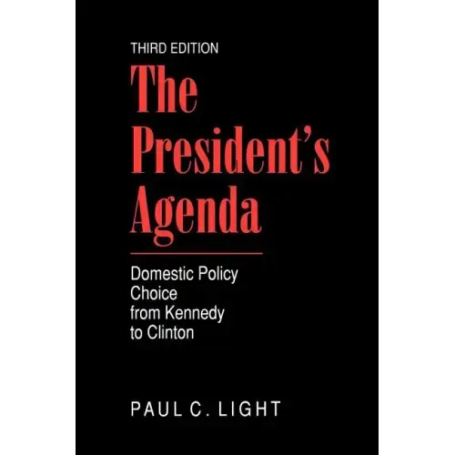 The President's Agenda: Domestic Policy Choice from Kennedy to Clinton