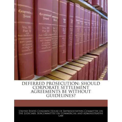 Deferred Prosecution: Should Corporate Settlement Agreements Be Without Guidelines?