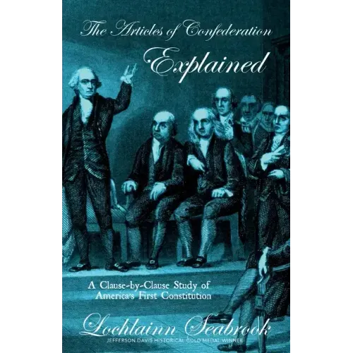 The Articles of Confederation Explained: A Clause-By-Clause Study of America's First Constitution