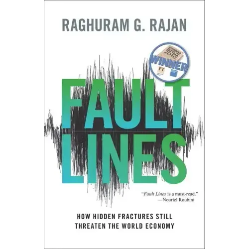 Fault Lines: How Hidden Fractures Still Threaten the World Economy