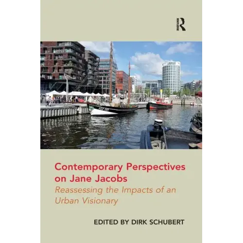 Contemporary Perspectives on Jane Jacobs: Reassessing the Impacts of an Urban Visionary