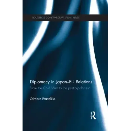 Diplomacy in Japan-Eu Relations: From the Cold War to the Post-Bipolar Era