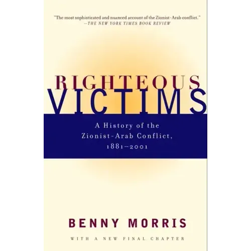 Righteous Victims: A History of the Zionist-Arab Conflict, 1881-2001