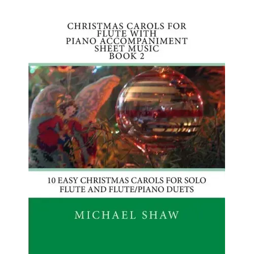 Christmas Carols For Flute With Piano Accompaniment Sheet Music Book 2: 10 Easy Christmas Carols For Solo Flute And Flute/Piano Duets