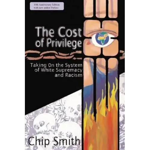 The Cost of Privilege: Taking on the System of White Supremacy and Racism