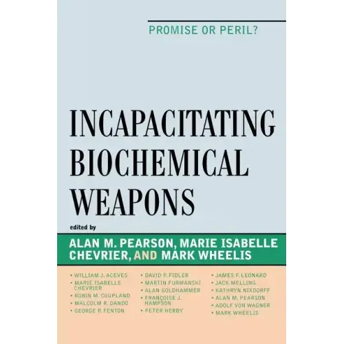 Incapacitating Biochemical Weapons: Promise or Peril?