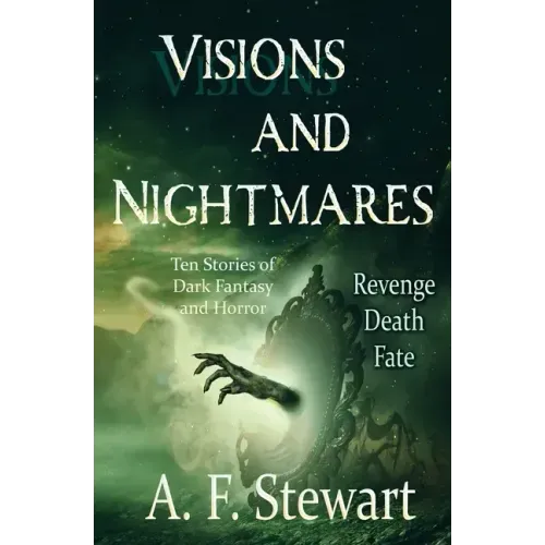 Visions and Nightmares: Ten Stories of Dark Fantasy and Horror