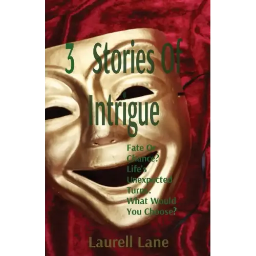 3 Stories Of Intrigue: Fate Or Chance? Life's Unexpected Turns. What Would You Choose?