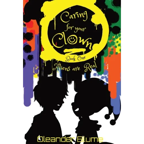 Caring for Your Clown Book One: Aliens are Real