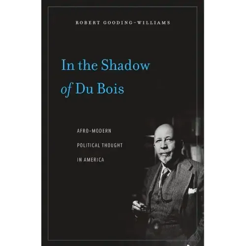 In the Shadow of Du Bois: Afro-Modern Political Thought in America