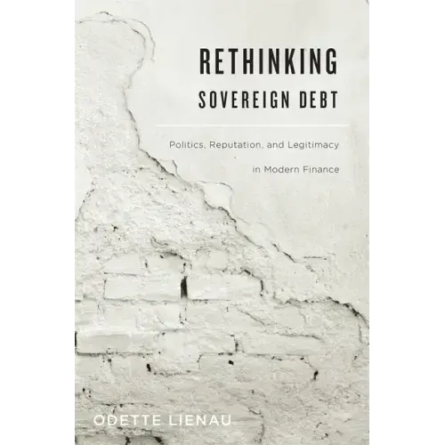 Rethinking Sovereign Debt: Politics, Reputation, and Legitimacy in Modern Finance