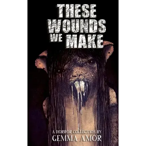 These Wounds We Make