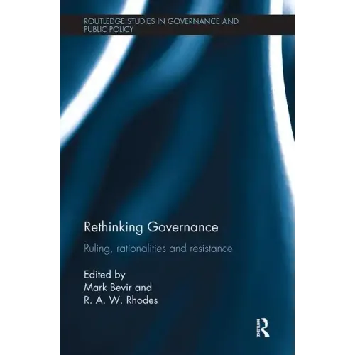 Rethinking Governance: Ruling, Rationalities and Resistance