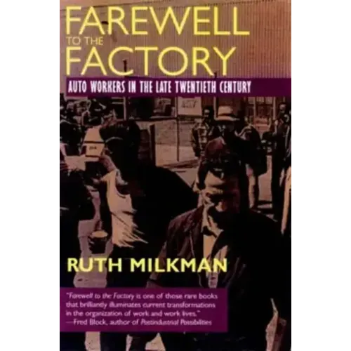 Farewell to the Factory: Auto Workers in the Late Twentieth Century