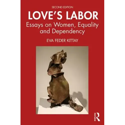 Love's Labor: Essays on Women, Equality and Dependency
