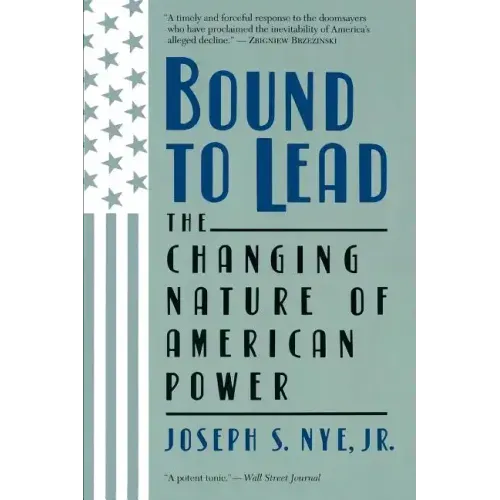 Bound to Lead: The Changing Nature of American Power