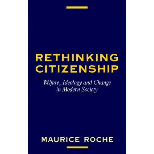 Rethinking Citizenship: Welfare, Ideology and Change in Modern Society