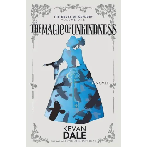 The Magic of Unkindness: The Books of Conjury, Volume One