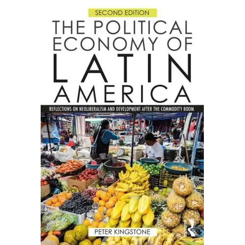 The Political Economy of Latin America: Reflections on Neoliberalism and Development after the Commodity Boom