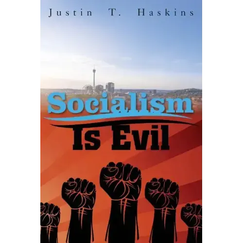 Socialism Is Evil: The Moral Case Against Marx's Radical Dream