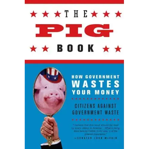 The Pig Book: How Government Wastes Your Money