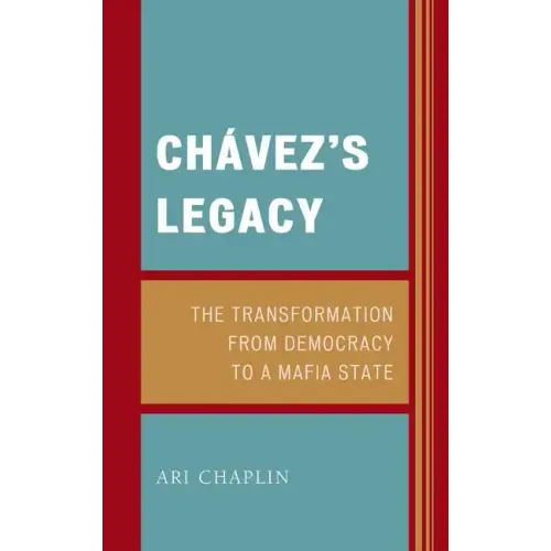 Chávez's Legacy: The Transformation from Democracy to a Mafia State