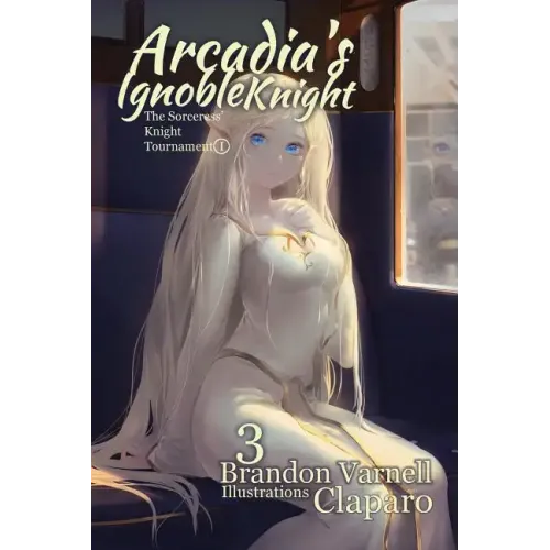 Arcadia's Ignoble Knight, Volume 3: The Sorceress' Knight's Tournament Part I