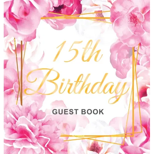 15th Birthday Guest Book: Keepsake Gift for Men and Women Turning 15 - Hardback with Cute Pink Roses Themed Decorations & Supplies, Personalized Wishe