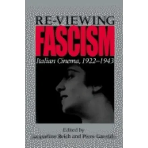 Re-Viewing Fascism: Italian Cinema, 1922-1943
