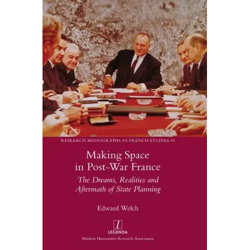 Making Space in Post-War France: The Dreams, Realities and Aftermath of State Planning