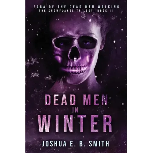 Saga of the Dead Men Walking - Dead Men in Winter: The Snowflakes Trilogy: Book II