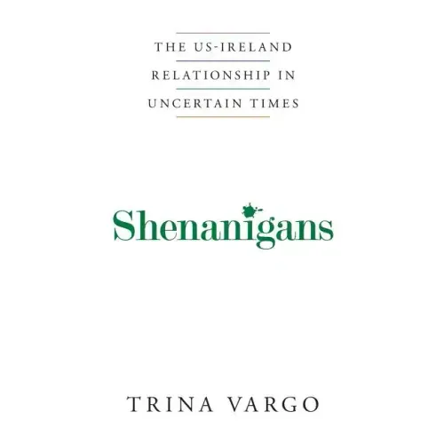 Shenanigans: The US-Ireland Relationship in Uncertain Times